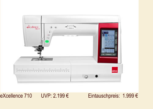 eXcellence 710       UVP: 2.199 €               Eintauschpreis:  1.999 €