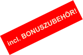 incl. BONUSZUBEHÖR!