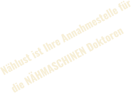 Nählust ist Ihre Annahmestelle für die NÄHMASCHINEN Doktoren