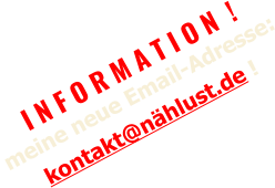 I N F O R M A T I O N  !   meine neue Email-Adresse:     kontakt@nählust.de !